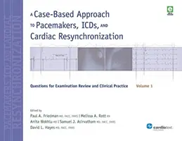 Un approccio basato su casi concreti a pacemaker, ICD e resincronizzazione cardiaca, volume 1: domande per la revisione degli esami e la pratica clinica - A Case-Based Approach to Pacemakers, ICDs, and Cardiac Resynchronization, Volume 1: Questions for Examination Review and Clinical Practice