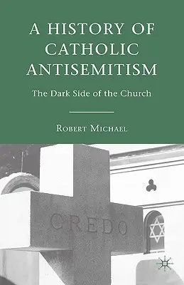 Storia dell'antisemitismo cattolico: Il lato oscuro della Chiesa - A History of Catholic Antisemitism: The Dark Side of the Church