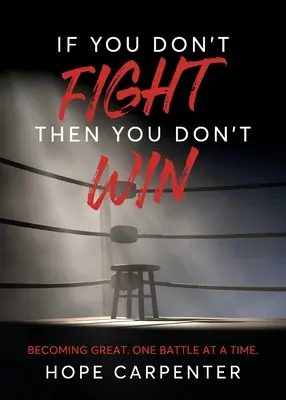 Se non combatti non vinci: Diventare grandi. Una battaglia alla volta. - If You Don't Fight Then You Don't Win: Becoming Great. One Battle at a Time.