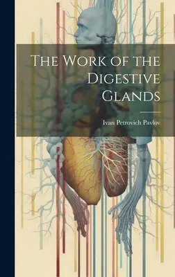 Il lavoro delle ghiandole digestive - The Work of the Digestive Glands