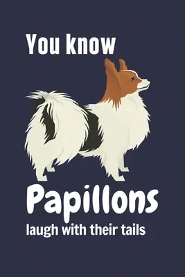 Sai che i Papillon ridono con la coda: Per i fan dei cani Papillon - You know Papillons laugh with their tails: For Papillon Dog Fans