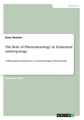 Il ruolo della fenomenologia nell'antropologia esistenziale: Una prospettiva filosofica sulla metodologia antropologica - The Role of Phenomenology in Existential Anthropology: A Philosophical Perspective on Anthropological Methodology