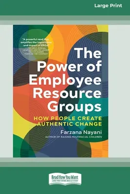 Il potere dei gruppi di risorse per i dipendenti: come le persone creano un cambiamento autentico [Edizione a stampa grande 16 pagine]. - The Power of Employee Resource Groups: How People Create Authentic Change [Large Print 16 Pt Edition]