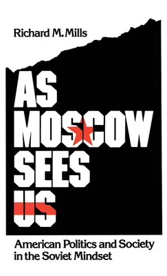 Come ci vede Mosca: Politica e società americane nella mentalità sovietica - As Moscow Sees Us: American Politics and Society in the Soviet Mindset