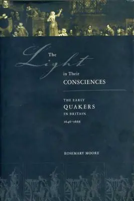 La luce nelle loro coscienze: I primi quaccheri in Gran Bretagna, 1646-1666 - The Light in Their Consciences: The Early Quakers in Britain, 1646-1666