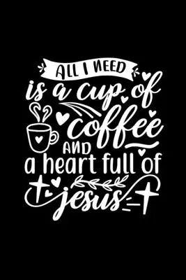 Tutto ciò di cui ho bisogno è una tazza di caffè e un cuore pieno di Gesù: Taccuino foderato per scrivere: Regalo cristiano per gli amanti del caffè - All I Need Is A Cup Of Coffee And A Heart Full Of Jesus: Lined Journal Notebook To Write In: Christian Coffee Lover Gift