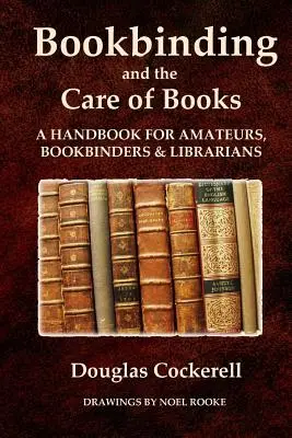 Rilegatura e cura dei libri: A Handbook for Amateurs, Bookbinders and Librarians (1901) - Bookbinding and the Care of Books: A Handbook for Amateurs, Bookbinders and Librarians