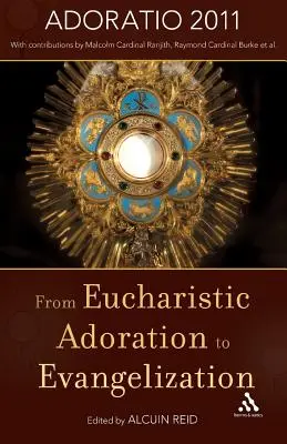 Dall'adorazione eucaristica all'evangelizzazione: Con un'omelia per il Corpus Domini 2011 di Papa Benedetto XVI. - From Eucharistic Adoration to Evangelization: With a Homily for Corpus Christi 2011 by Pope Benedict XVI.