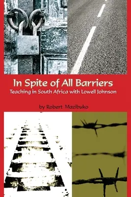 Nonostante tutte le barriere: Insegnare in Sudafrica con Lowell Johnson - In Spite of All Barriers: Teaching in South Africa with Lowell Johnson