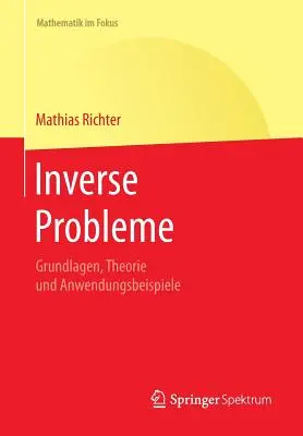 Problemi inversi: Grundlagen, Theorie Und Anwendungsbeispiele - Inverse Probleme: Grundlagen, Theorie Und Anwendungsbeispiele