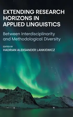 Estendere gli orizzonti della ricerca in linguistica applicata: Tra interdisciplinarità e diversità metodologica - Extending Research Horizons in Applied Linguistics: Between Interdisciplinarity and Methodological Diversity