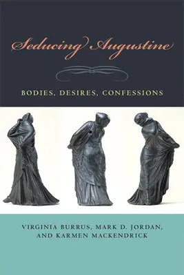 Sedurre Agostino: Corpi, desideri, confessioni - Seducing Augustine: Bodies, Desires, Confessions