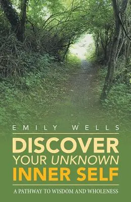 Scoprire il proprio sé interiore sconosciuto: un percorso verso la saggezza e la completezza - Discover Your Unknown Inner Self: A Pathway to Wisdom and Wholeness
