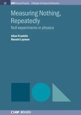 Misurare nulla, ripetutamente: Esperimenti nulli in fisica - Measuring Nothing, Repeatedly: Null Experiments in Physics