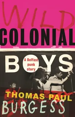 Ragazzi coloniali selvaggi: Una storia punk di Belfast - Wild Colonial Boys: A Belfast Punk Story