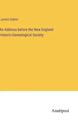 Un discorso davanti alla Società storico-genealogica del New England - An Address before the New England Historic-Genealogical Society