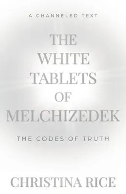 Le Tavole Bianche di Melchisedec: I codici della verità - The White Tablets of Melchizedek: The Codes of Truth