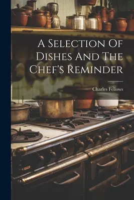Una selezione di piatti e il promemoria dello chef - A Selection Of Dishes And The Chef's Reminder