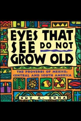 Gli occhi che vedono non invecchiano: I proverbi del Messico, dell'America centrale e meridionale - Eyes That See Do Not Grow Old: The Proverbs of Mexico, Central and South America