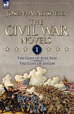 I romanzi della guerra civile: 1-I cannoni di Bull Run & I cannoni di Shiloh - The Civil War Novels: 1-The Guns of Bull Run & The Guns of Shiloh