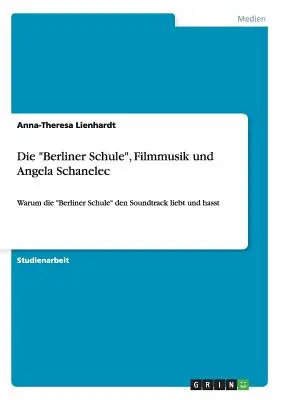 La scuola berlinese, la musica cinematografica e Angela Schanelec: perché la scuola berlinese ha una colonna sonora e non ha mai smesso di farlo? - Die Berliner Schule, Filmmusik und Angela Schanelec: Warum die Berliner Schule den Soundtrack liebt und hasst