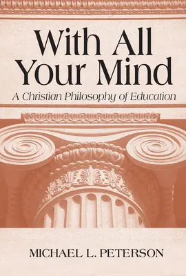 Con tutta la mente: Una filosofia cristiana dell'educazione - With All Your Mind: A Christian Philosophy of Education