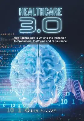 Sanità 3.0: Come la tecnologia sta guidando la transizione verso i consumatori, le piattaforme e l'outsurance - Healthcare 3.0: How Technology Is Driving the Transition to Prosumers, Platforms and Outsurance