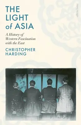 La luce dell'Asia - Storia del fascino occidentale per l'Oriente - Light of Asia - A History of Western Fascination with the East