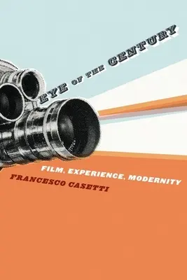 L'occhio del secolo: Film, esperienza, modernità - Eye of the Century: Film, Experience, Modernity
