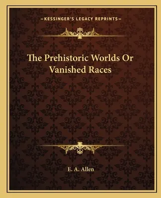 I mondi preistorici o le razze scomparse - The Prehistoric Worlds Or Vanished Races
