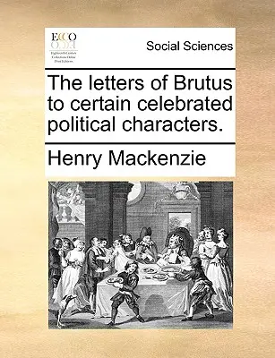 Le lettere di Bruto ad alcuni celebri personaggi politici. - The Letters of Brutus to Certain Celebrated Political Characters.