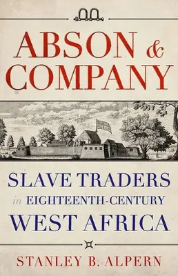 Abson & Company: I mercanti di schiavi nell'Africa occidentale del XVIII secolo - Abson & Company: Slave Traders in Eighteenth-Century West Africa