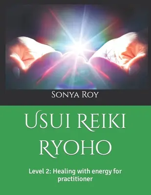 Usui Reiki Ryoho: Livello 2: Guarigione con l'energia per i praticanti - Usui Reiki Ryoho: Level 2: Healing with energy for practitioner