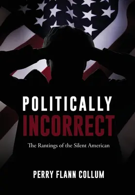 Politicamente scorretto: gli sproloqui dell'americano silenzioso - Politically Incorrect: The Rantings of the Silent American