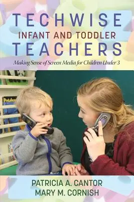 Insegnanti di infanzia e adolescenza a prova di tecnologia: Dare un senso agli schermi multimediali per i bambini di età inferiore ai 3 anni - Techwise Infant and Toddler Teachers: Making Sense of Screen Media for Children Under 3