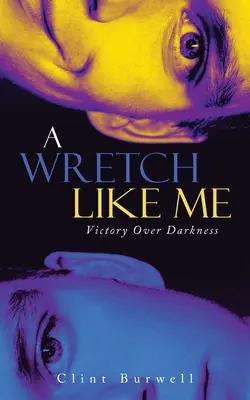 Un disgraziato come me: Vittoria sulle tenebre - A Wretch Like Me: Victory Over Darkness