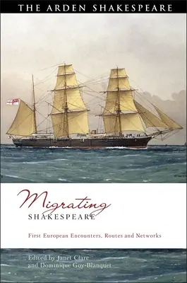 Shakespeare migrante: Primi incontri, rotte e reti europee - Migrating Shakespeare: First European Encounters, Routes and Networks
