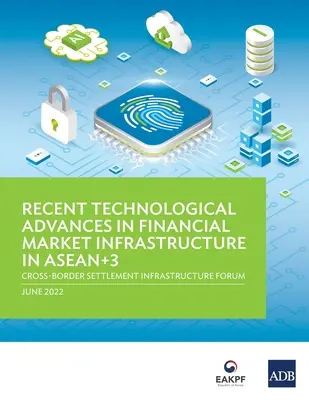 Recenti progressi tecnologici nelle infrastrutture dei mercati finanziari nell'ASEAN+3: Forum sulle infrastrutture di regolamento transfrontaliero - Recent Technological Advances in Financial Market Infrastructure in ASEAN+3: Cross-Border Settlement Infrastructure Forum