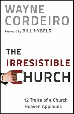 La Chiesa irresistibile: 12 caratteristiche di una chiesa che il cielo apprezza - The Irresistible Church: 12 Traits of a Church Heaven Applauds