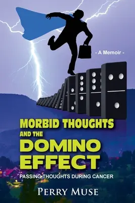 Pensieri morbosi ed effetto domino: Pensieri che passano durante il cancro - Morbid Thoughts and the Domino Effect: Passing Thoughts During Cancer