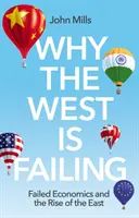 Perché l'Occidente sta fallendo: L'economia fallita e l'ascesa dell'Oriente - Why the West Is Failing: Failed Economics and the Rise of the East