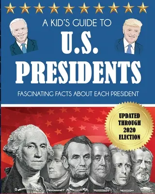 Guida per bambini ai presidenti degli Stati Uniti: Fatti affascinanti su ogni presidente, aggiornati fino alle elezioni del 2020 - A Kid's Guide to U.S. Presidents: Fascinating Facts About Each President, Updated Through 2020 Election