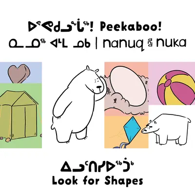 Peekaboo! Nanuq e Nuka cercano le forme: Edizione bilingue Inuktitut e Inglese - Peekaboo! Nanuq and Nuka Look for Shapes: Bilingual Inuktitut and English Edition