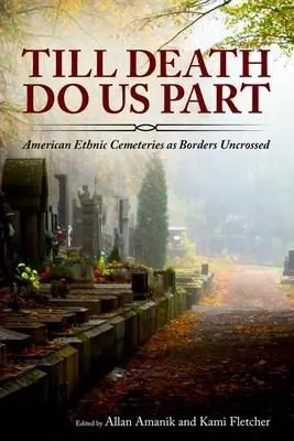 Finché morte non ci separi: I cimiteri etnici americani come confini non superati - Till Death Do Us Part: American Ethnic Cemeteries as Borders Uncrossed