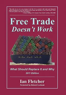 Il libero scambio non funziona: Cosa dovrebbe sostituirlo e perché, edizione 2011 - Free Trade Doesn't Work: What Should Replace It and Why, 2011 Edition
