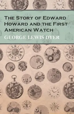 La storia di Edward Howard e del primo orologio americano - The Story of Edward Howard and the First American Watch