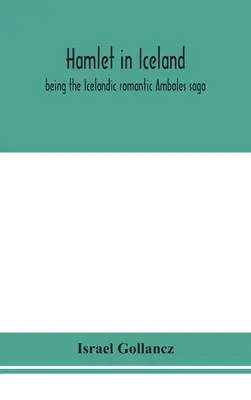 Amleto in Islanda: la saga romantica islandese di Ambales - Hamlet in Iceland: being the Icelandic romantic Ambales saga
