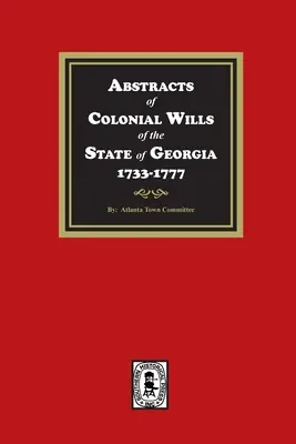 Estratti dei testamenti coloniali dello Stato della Georgia, 1733-1777 - Abstracts of Colonial Wills of the State of Georgia, 1733-1777