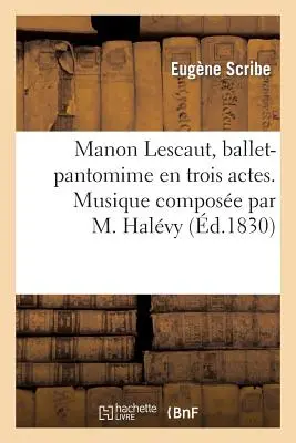Manon Lescaut, balletto-pantomima in tre atti. Musica composta da M. Halvy - Manon Lescaut, Ballet-Pantomime En Trois Actes. Musique Compose Par M. Halvy
