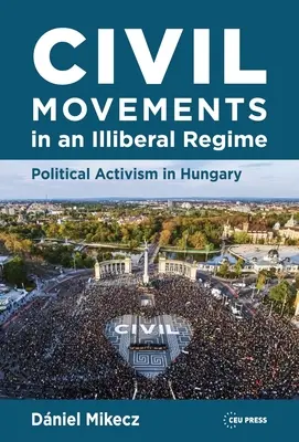Movimenti civili in un regime illiberale: L'attivismo politico in Ungheria - Civil Movements in an Illiberal Regime: Political Activism in Hungary